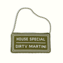 House Special Dirty Martini Needlepoint Sign